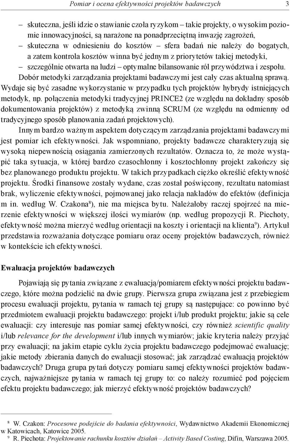 przywództwa i zespołu. Dobór metodyki zarządzania projektami badawczymi jest cały czas aktualną sprawą.