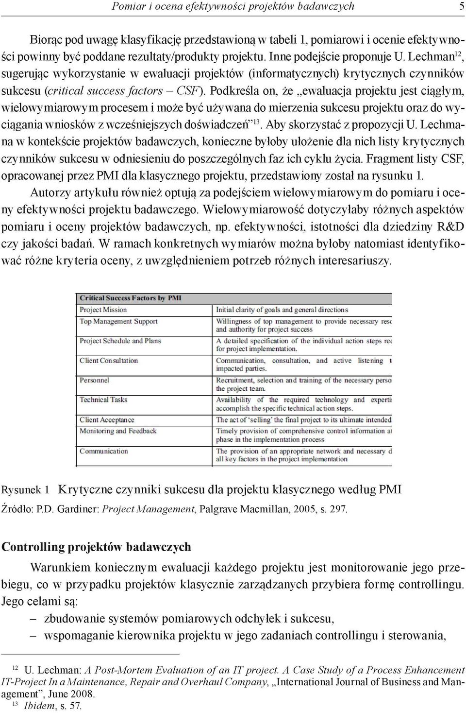 Podkreśla on, że ewaluacja jest ciągłym, wielowymiarowym procesem i może być używana do mierzenia sukcesu oraz do wyciągania wniosków z wcześniejszych doświadczeń 13. Aby skorzystać z propozycji U.