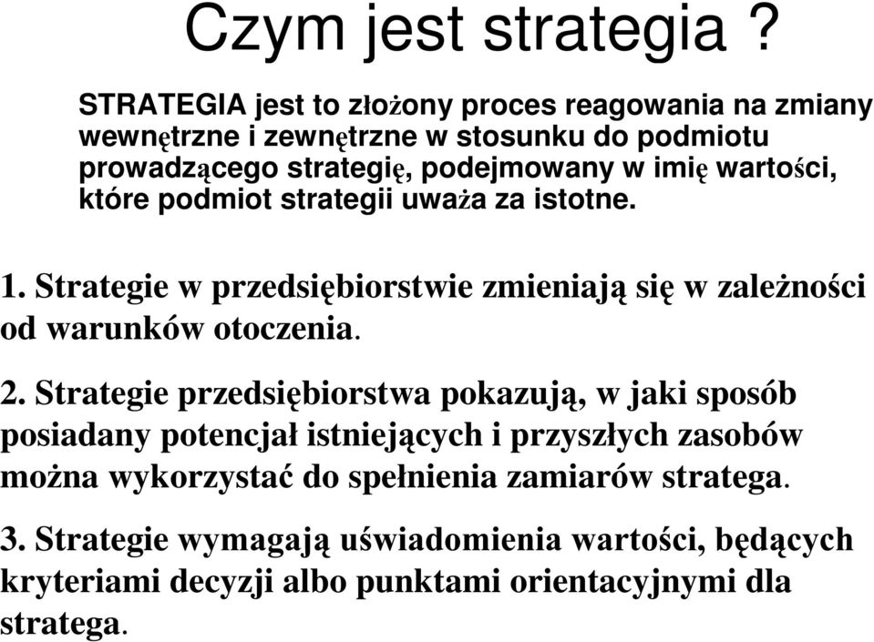 wartoci, które podmiot strategii uwa*a za istotne. 1. Strategie w przedsibiorstwie zmieniaj si w zale*noci od warunków otoczenia. 2.