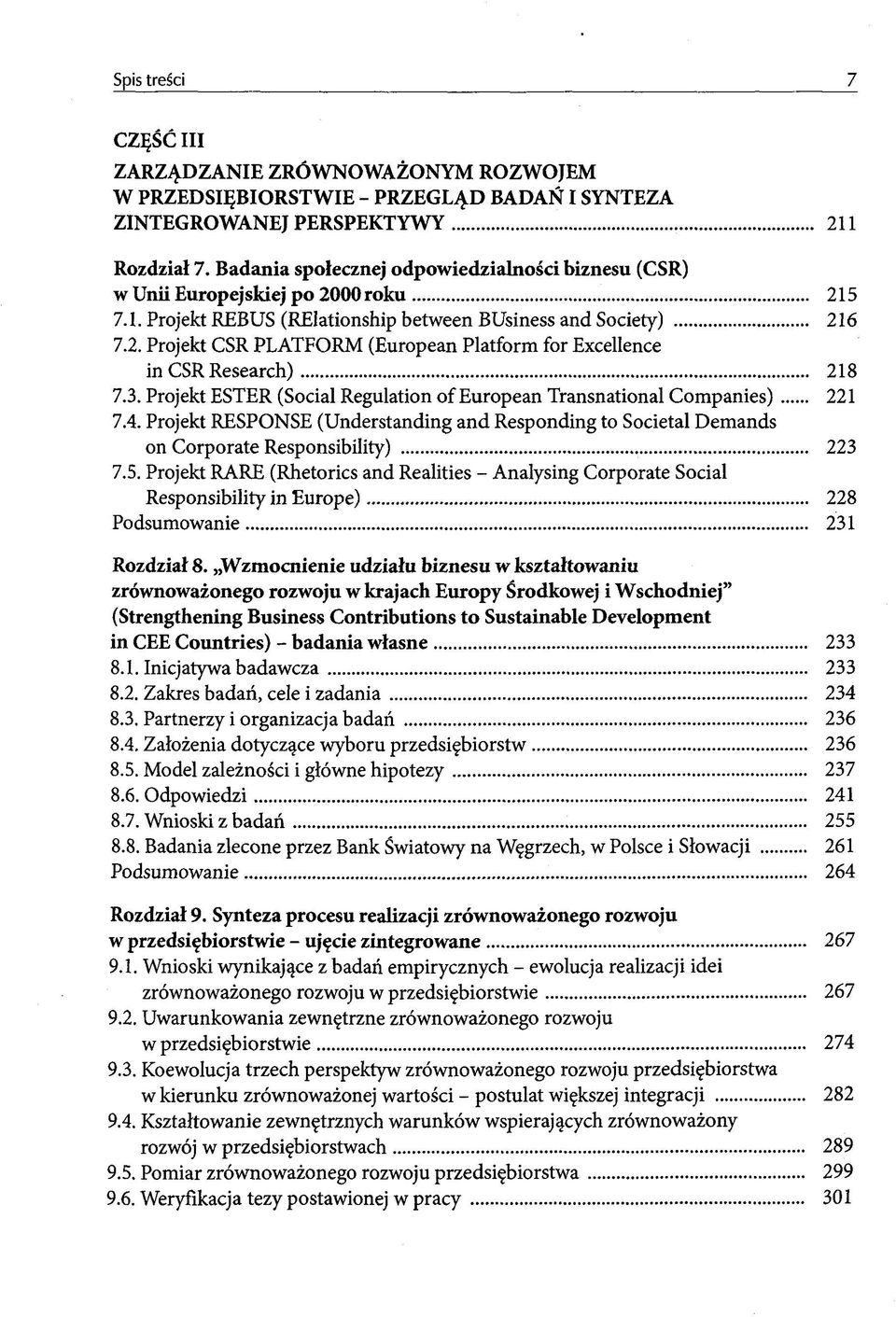 3. Projekt ESTER (Social Regulation of European Transnational Companies) 221 7.4. Projekt RESPONSE (Understanding and Responding to Societal Demands on Corporate Responsibility) 223 7.5.