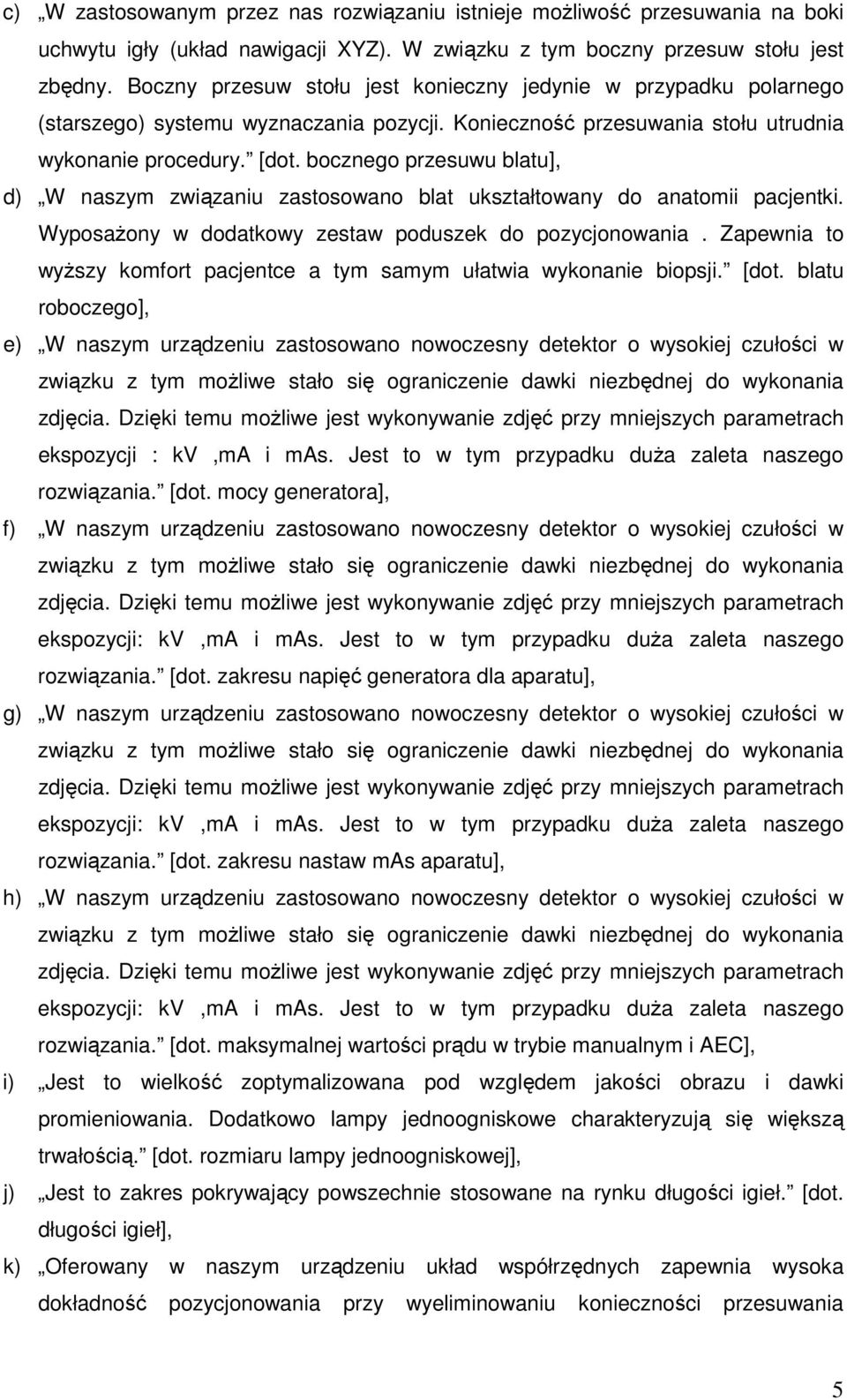 bocznego przesuwu blatu], d) W naszym związaniu zastosowano blat ukształtowany do anatomii pacjentki. Wyposażony w dodatkowy zestaw poduszek do pozycjonowania.