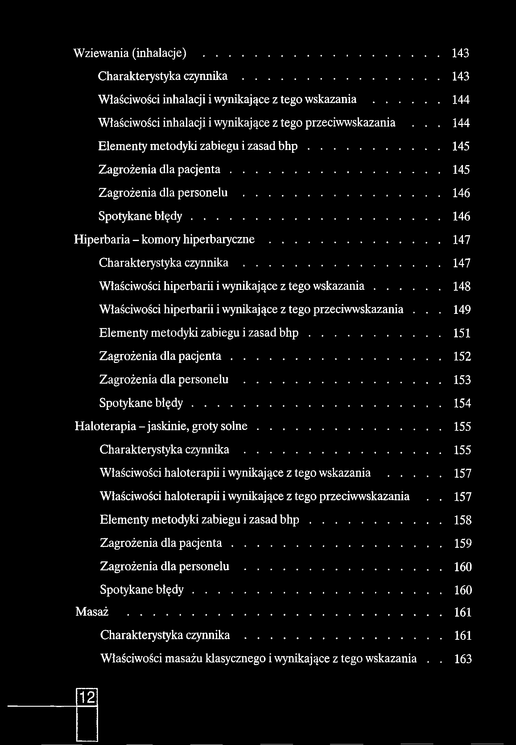 Wziewania (in h a la c je )... 143 Charakterystyka c z y n n ik a... 143 Właściwości inhalacji i wynikające z tego w s k a z a n ia...144 Właściwości inhalacji i wynikające z tego przeciwwskazania.