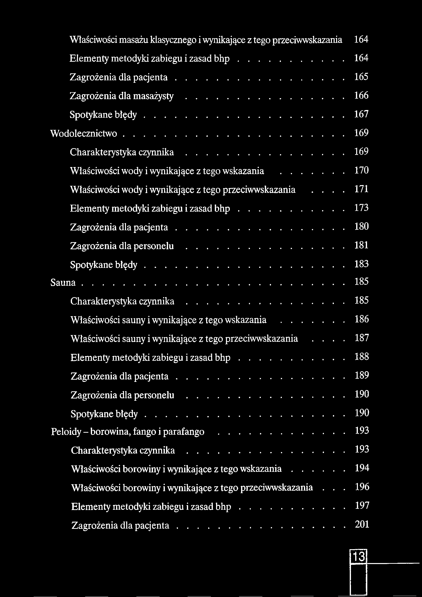 Właściwości masażu klasycznego i wynikające z tego przeciwwskazania 164 Elementy metodyki zabiegu i zasad b h p...164 Zagrożenia dla p acje n ta...165 Zagrożenia dla m asażysty.