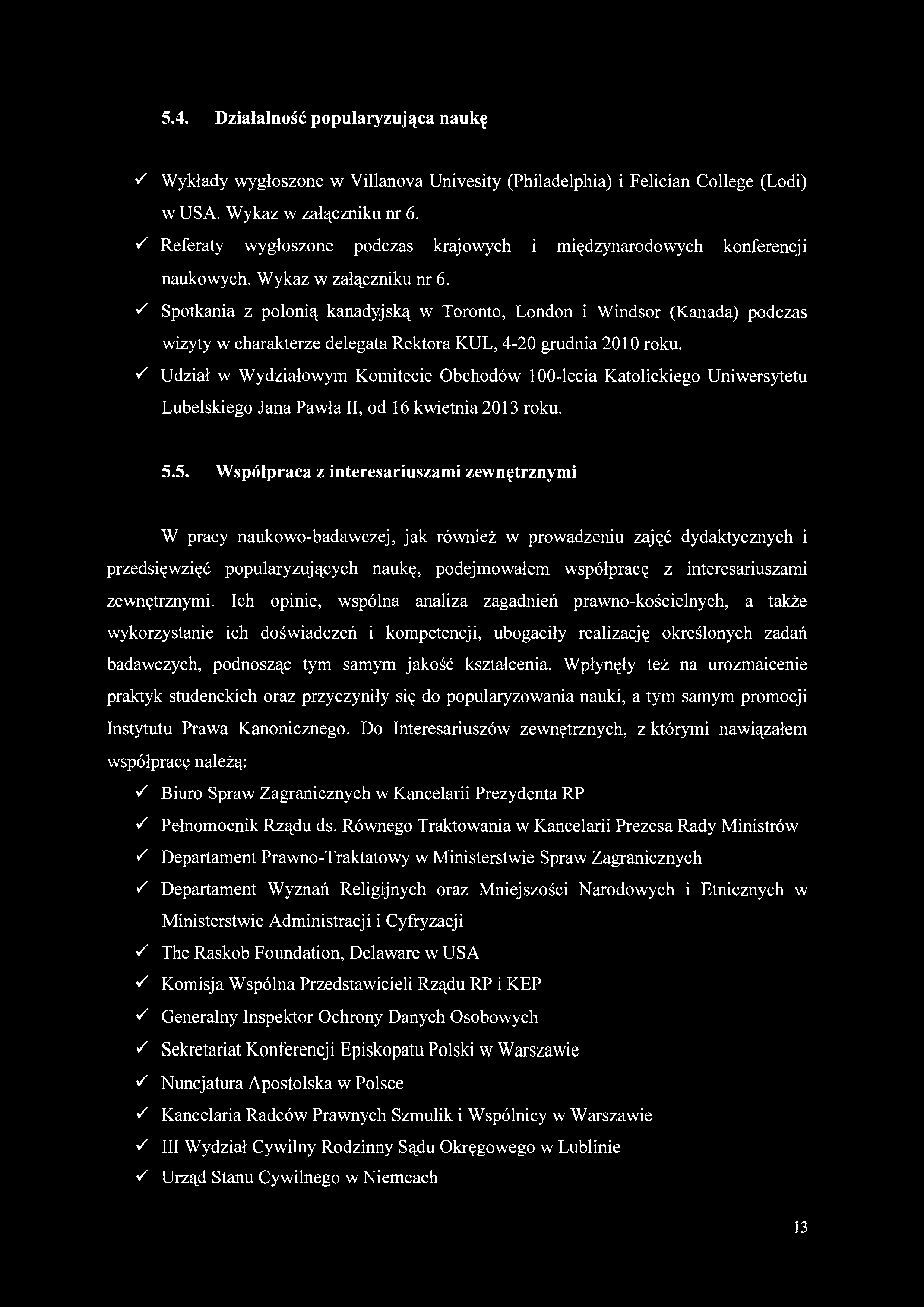 5.4. Działalność popularyzująca naukę S Wykłady wygłoszone w Villanova Univesity (Philadelphia) i Felician College (Lodi) w USA. Wykaz w załączniku nr 6.