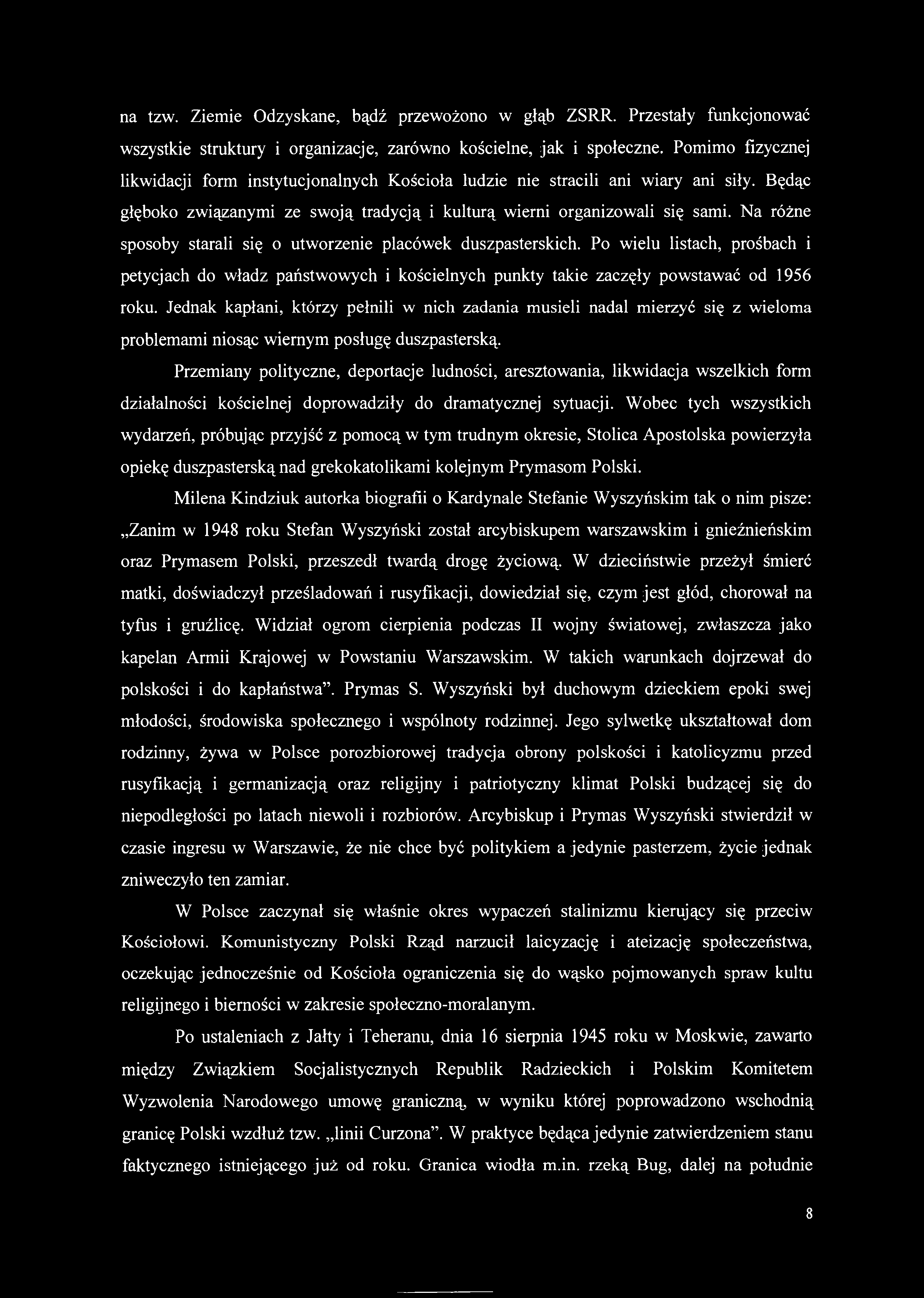 na tzw. Ziemie Odzyskane, bądź przewożono w głąb ZSRR. Przestały funkcjonować wszystkie struktury i organizacje, zarówno kościelne, jak i społeczne.