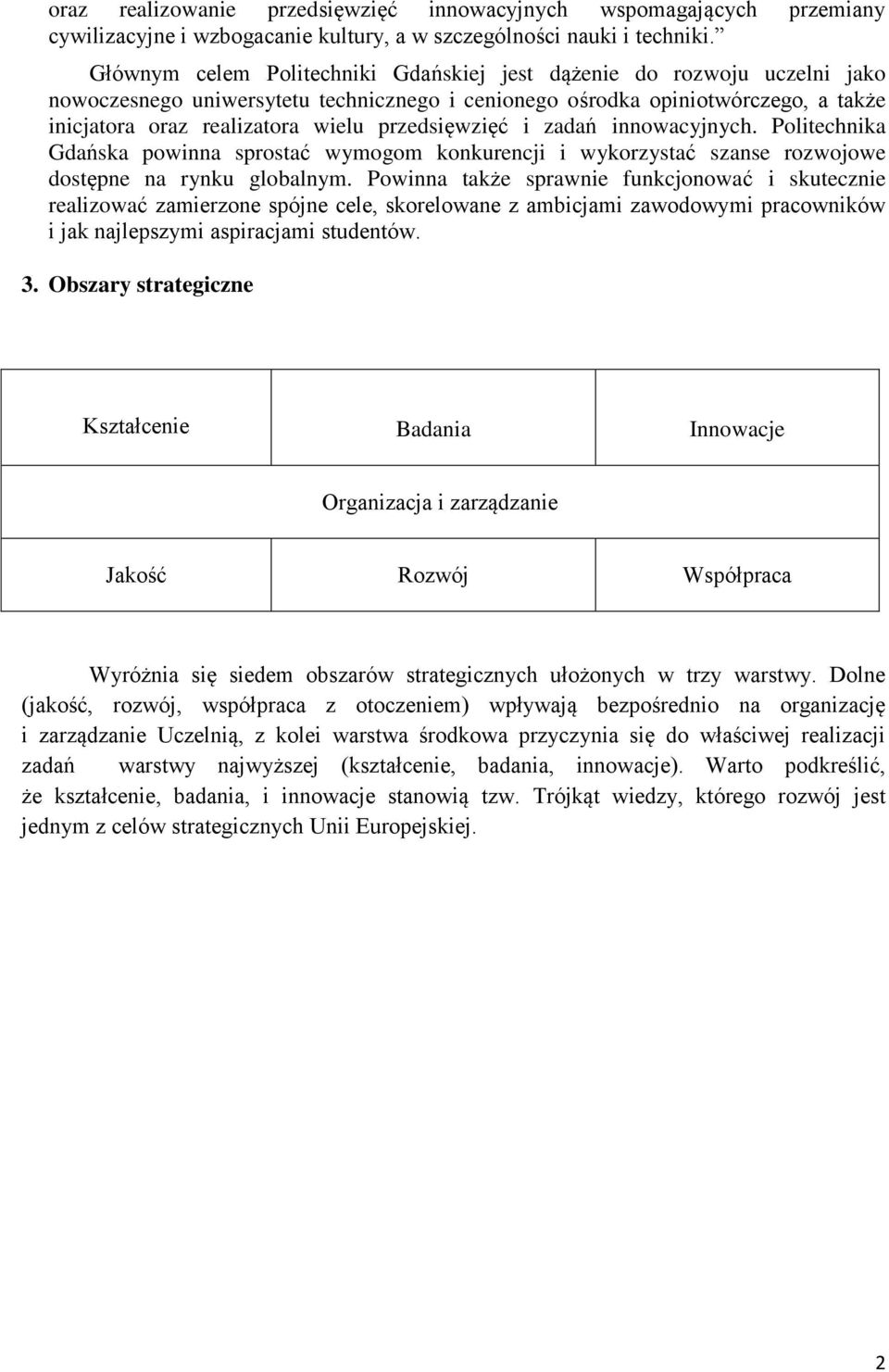 przedsięwzięć i zadań innowacyjnych. Politechnika Gdańska powinna sprostać wymogom konkurencji i wykorzystać szanse rozwojowe dostępne na rynku globalnym.