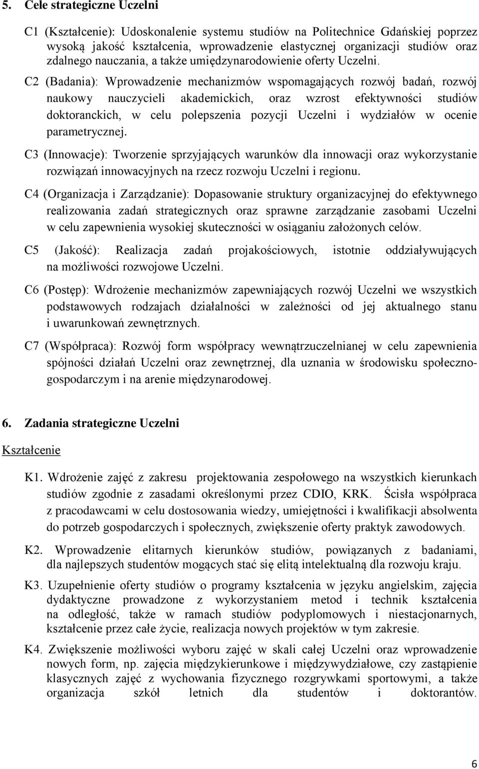 C2 (Badania): Wprowadzenie mechanizmów wspomagających rozwój badań, rozwój naukowy nauczycieli akademickich, oraz wzrost efektywności studiów doktoranckich, w celu polepszenia pozycji Uczelni i