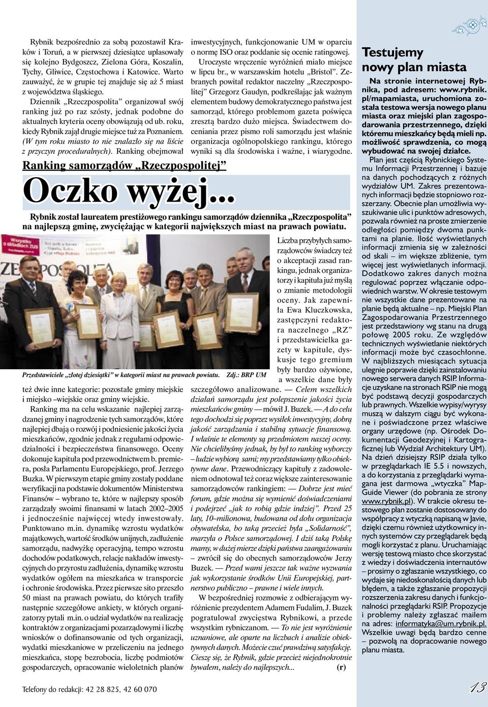 Dziennik Rzeczpospolita organizował swój ranking już po raz szósty, jednak podobne do aktualnych kryteria oceny obowiązują od ub. roku, kiedy Rybnik zajął drugie miejsce tuż za Poznaniem.