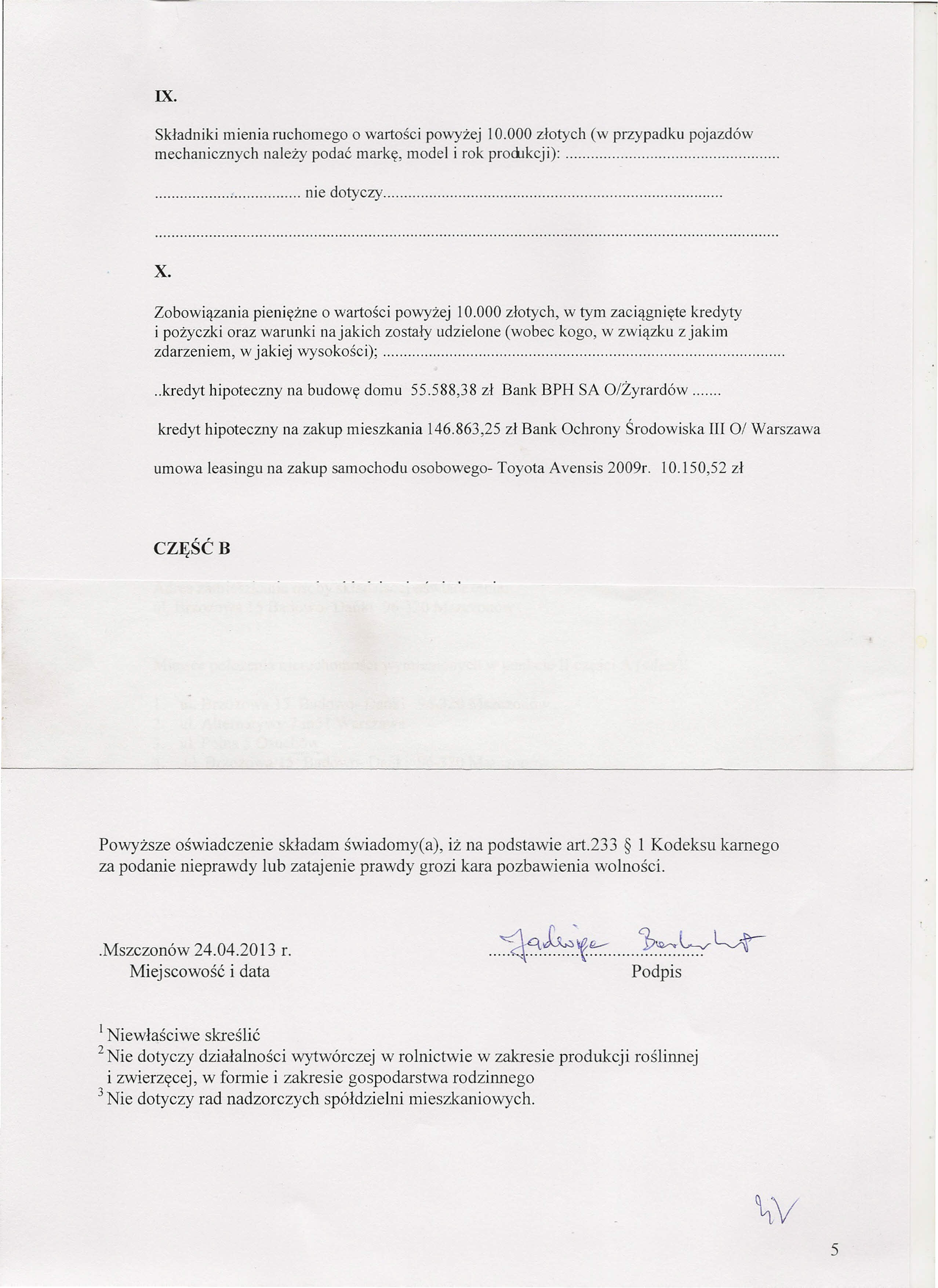 IX. Składniki mienia ruchomego o wartości powyżej 10.000 złotych (w przypadku pojazdów mechanicznych należy podać markę, model i rok prodikcji):.... : nie dotyczy. x.