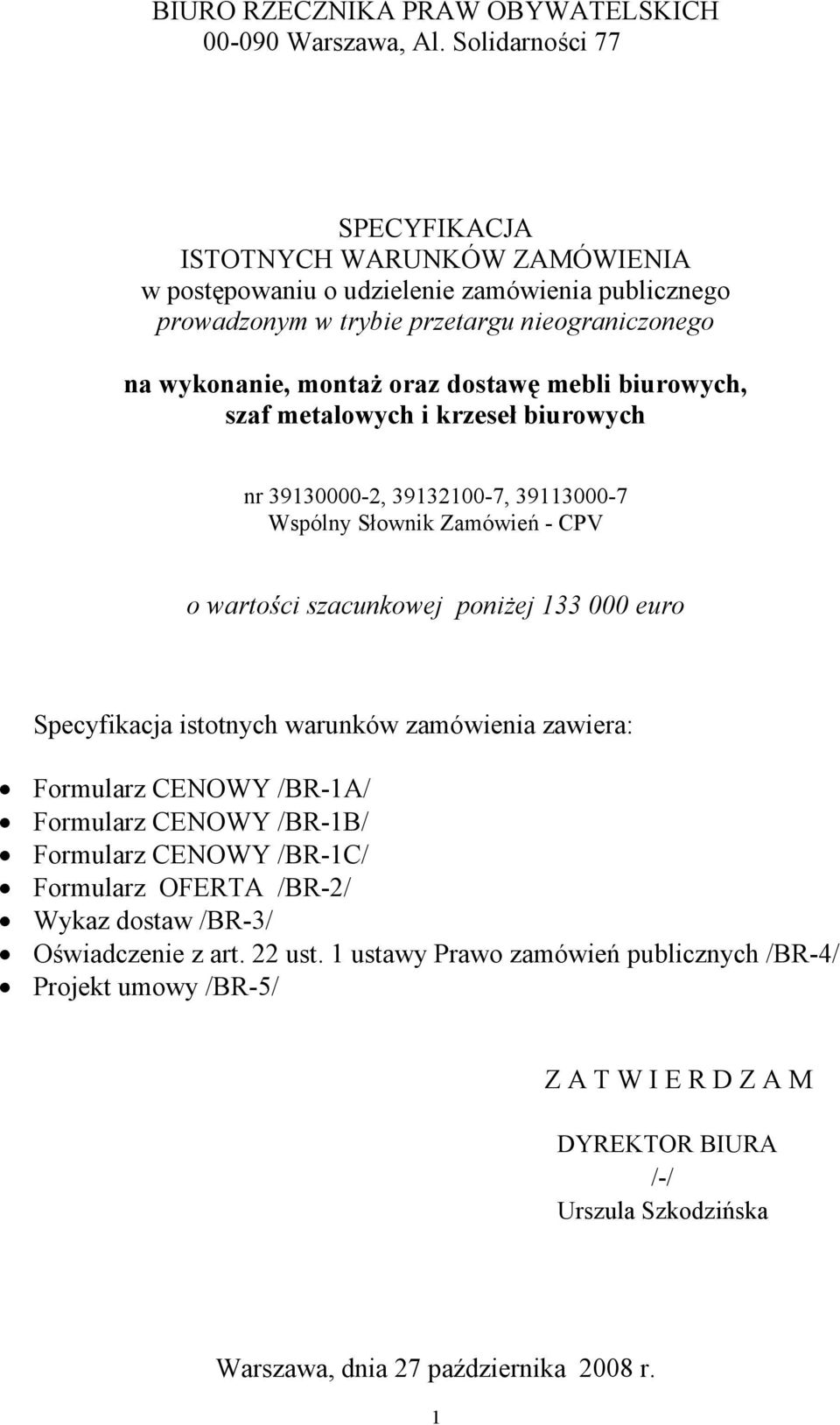 mebli biurowych, szaf metalowych i krzeseł biurowych nr 39130000-2, 39132100-7, 39113000-7 Wspólny Słownik Zamówień - CPV o wartości szacunkowej poniżej 133 000 euro Specyfikacja istotnych