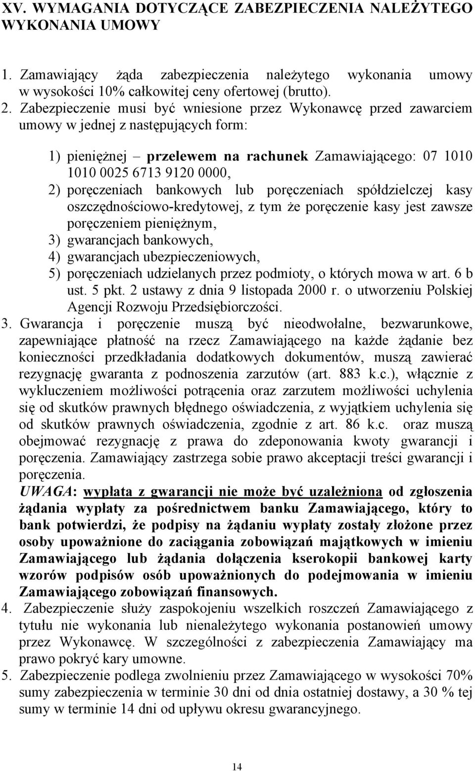 poręczeniach bankowych lub poręczeniach spółdzielczej kasy oszczędnościowo-kredytowej, z tym że poręczenie kasy jest zawsze poręczeniem pieniężnym, 3) gwarancjach bankowych, 4) gwarancjach