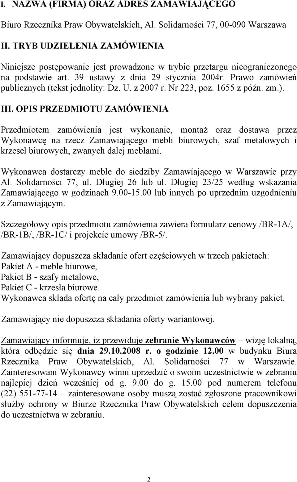 Prawo zamówień publicznych (tekst jednolity: Dz. U. z 2007 r. Nr 223, poz. 1655 z późn. zm.). III.