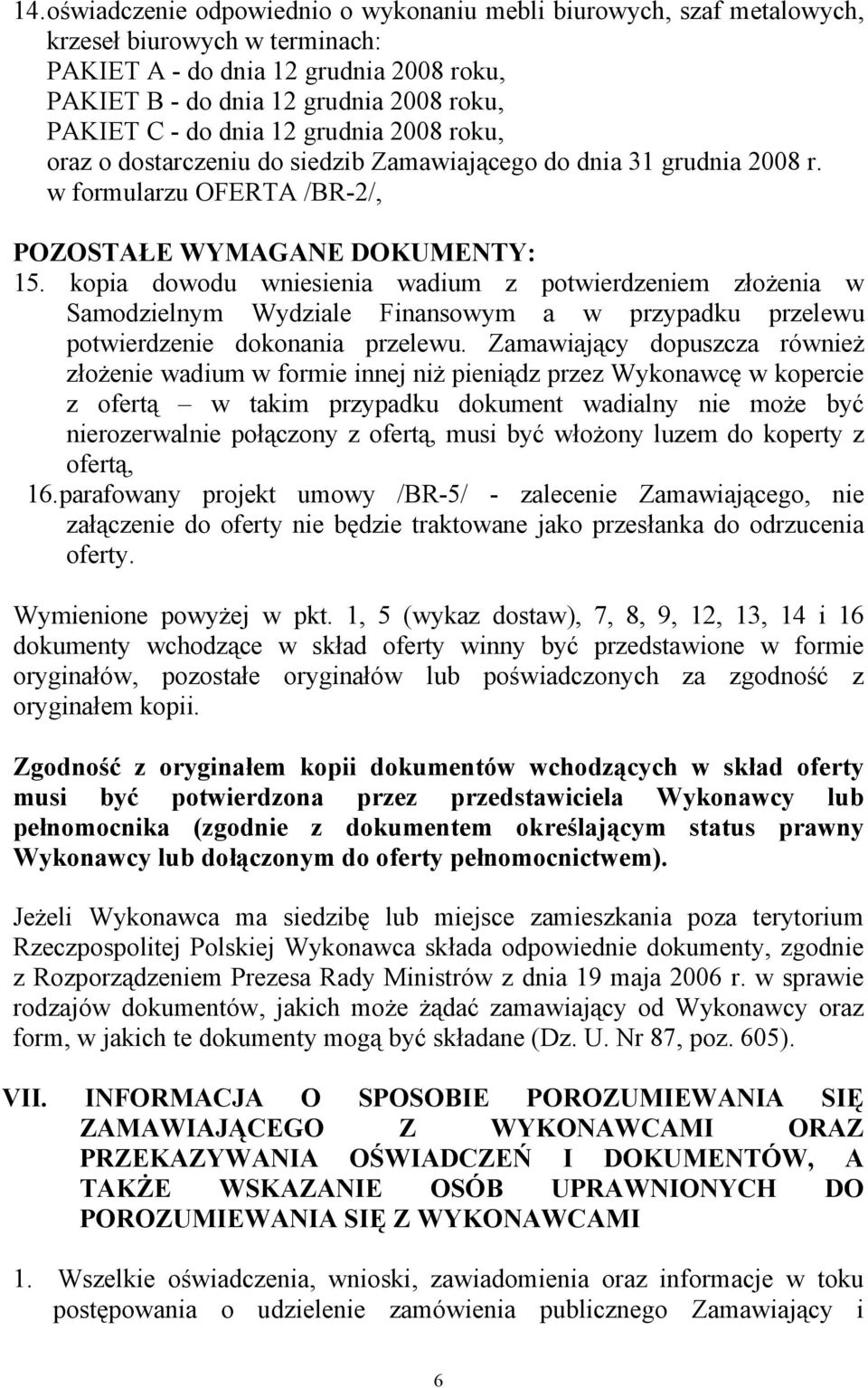 kopia dowodu wniesienia wadium z potwierdzeniem złożenia w Samodzielnym Wydziale Finansowym a w przypadku przelewu potwierdzenie dokonania przelewu.