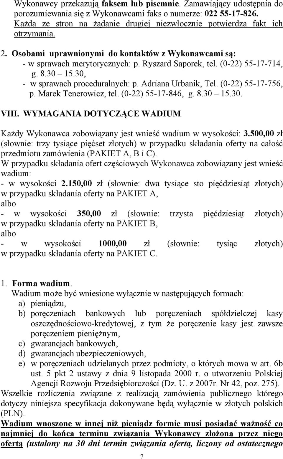 (0-22) 55-17-714, g. 8.30 15.30, - w sprawach proceduralnych: p. Adriana Urbanik, Tel. (0-22) 55-17-756, p. Marek Tenerowicz, tel. (0-22) 55-17-846, g. 8.30 15.30. VIII.