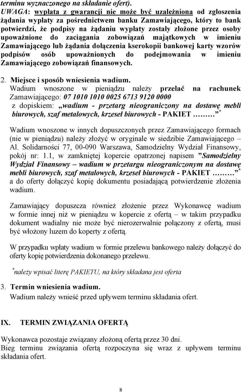 osoby upoważnione do zaciągania zobowiązań majątkowych w imieniu Zamawiającego lub żądania dołączenia kserokopii bankowej karty wzorów podpisów osób upoważnionych do podejmowania w imieniu