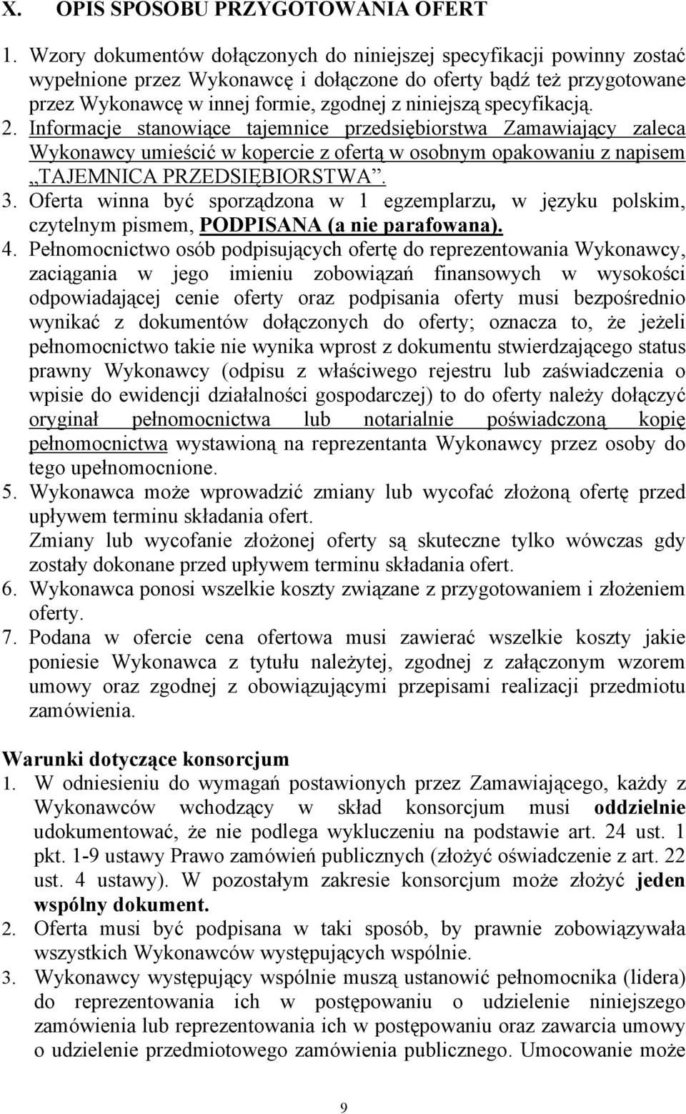 specyfikacją. 2. Informacje stanowiące tajemnice przedsiębiorstwa Zamawiający zaleca Wykonawcy umieścić w kopercie z ofertą w osobnym opakowaniu z napisem TAJEMNICA PRZEDSIĘBIORSTWA. 3.