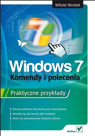 Literatura dla zainteresowanych W. Wrotek : Windows 7. Komendy i polecenia.