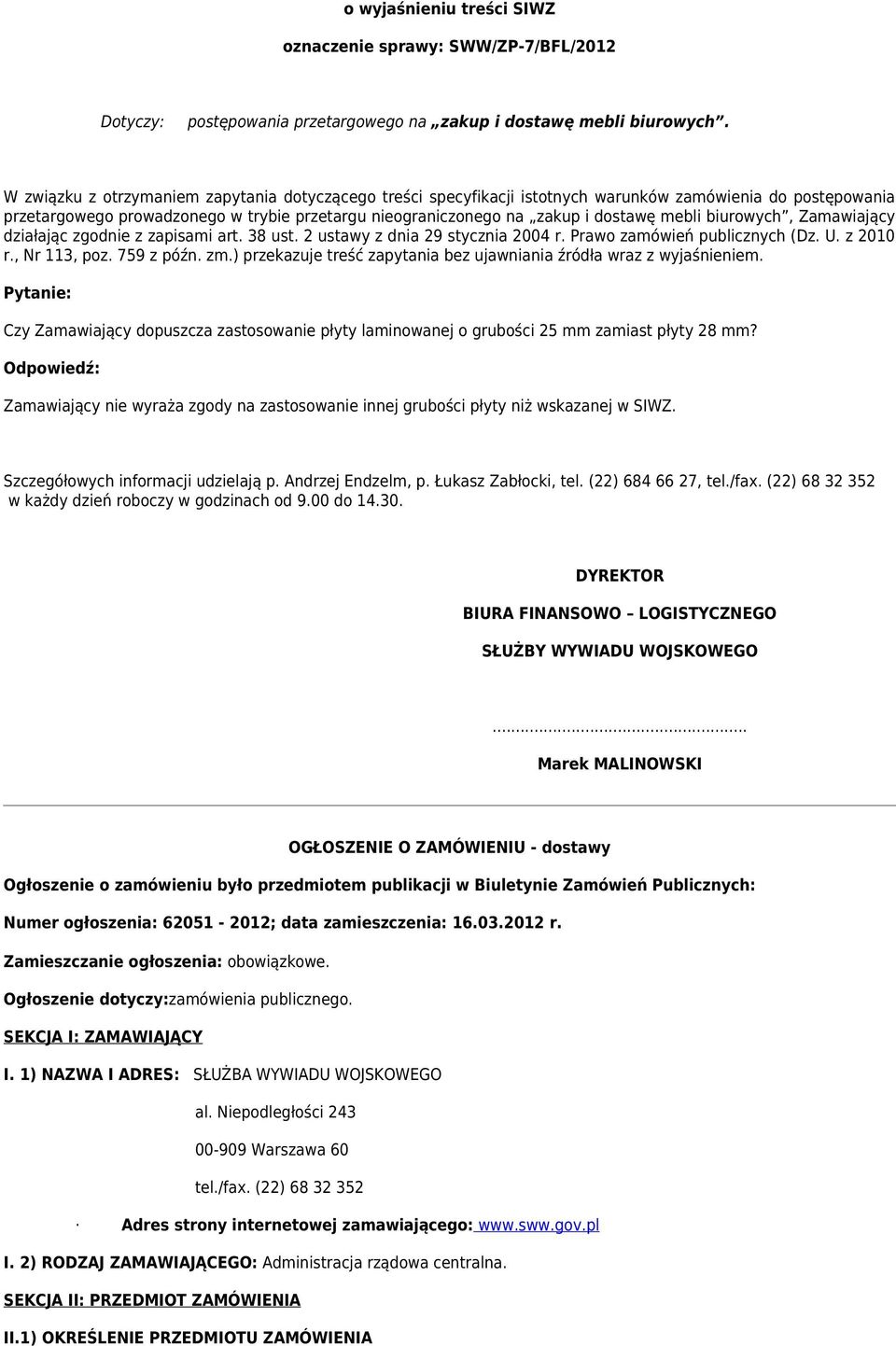 biurowych, Zamawiający działając zgodnie z zapisami art. 38 ust. 2 ustawy z dnia 29 stycznia 2004 r. Prawo zamówień publicznych (Dz. U. z 2010 r., Nr 113, poz. 759 z późn. zm.