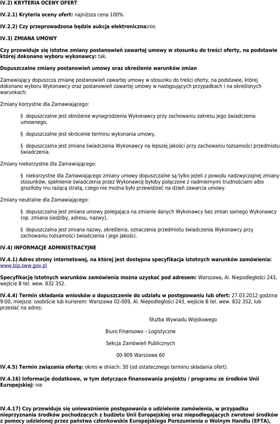 Wykonawcy oraz postanowień zawartej umowy w następujących przypadkach i na określonych warunkach: Zmiany korzystne dla Zamawiającego: dopuszczalne jest obniżenie wynagrodzenia Wykonawcy przy