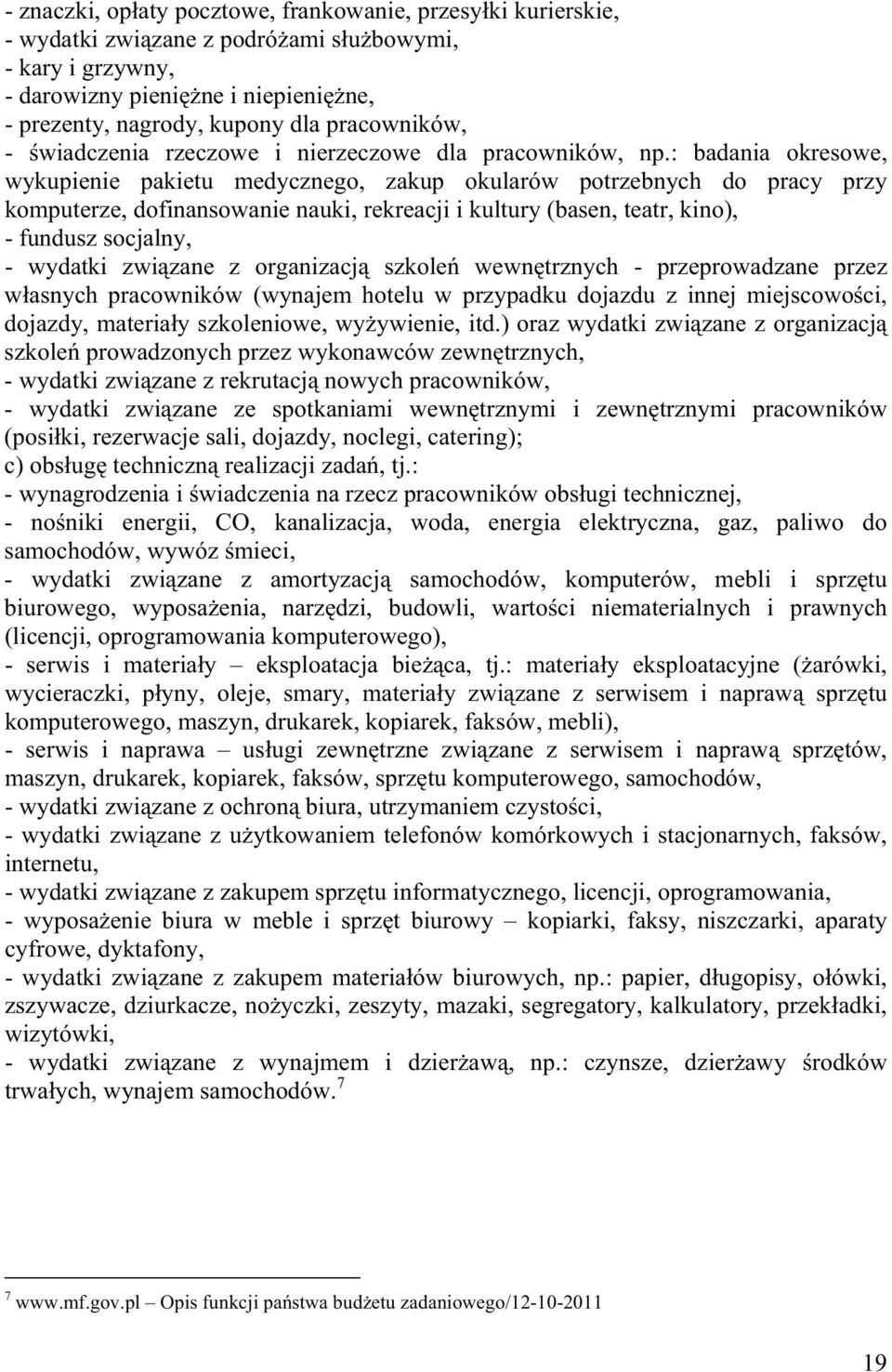 : badania okresowe, wykupienie pakietu medycznego, zakup okularów potrzebnych do pracy przy komputerze, dofinansowanie nauki, rekreacji i kultury (basen, teatr, kino), - fundusz socjalny, - wydatki