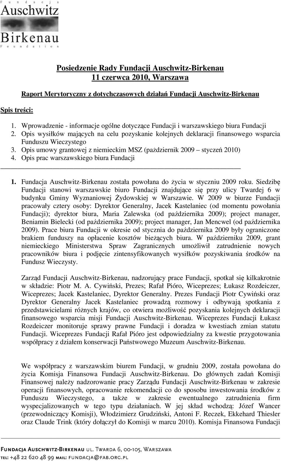 Opis umowy grantowej z niemieckim MSZ (padziernik 2009 stycze 2010) 4. Opis prac warszawskiego biura Fundacji 1. Fundacja Auschwitz-Birkenau została powołana do ycia w styczniu 2009 roku.