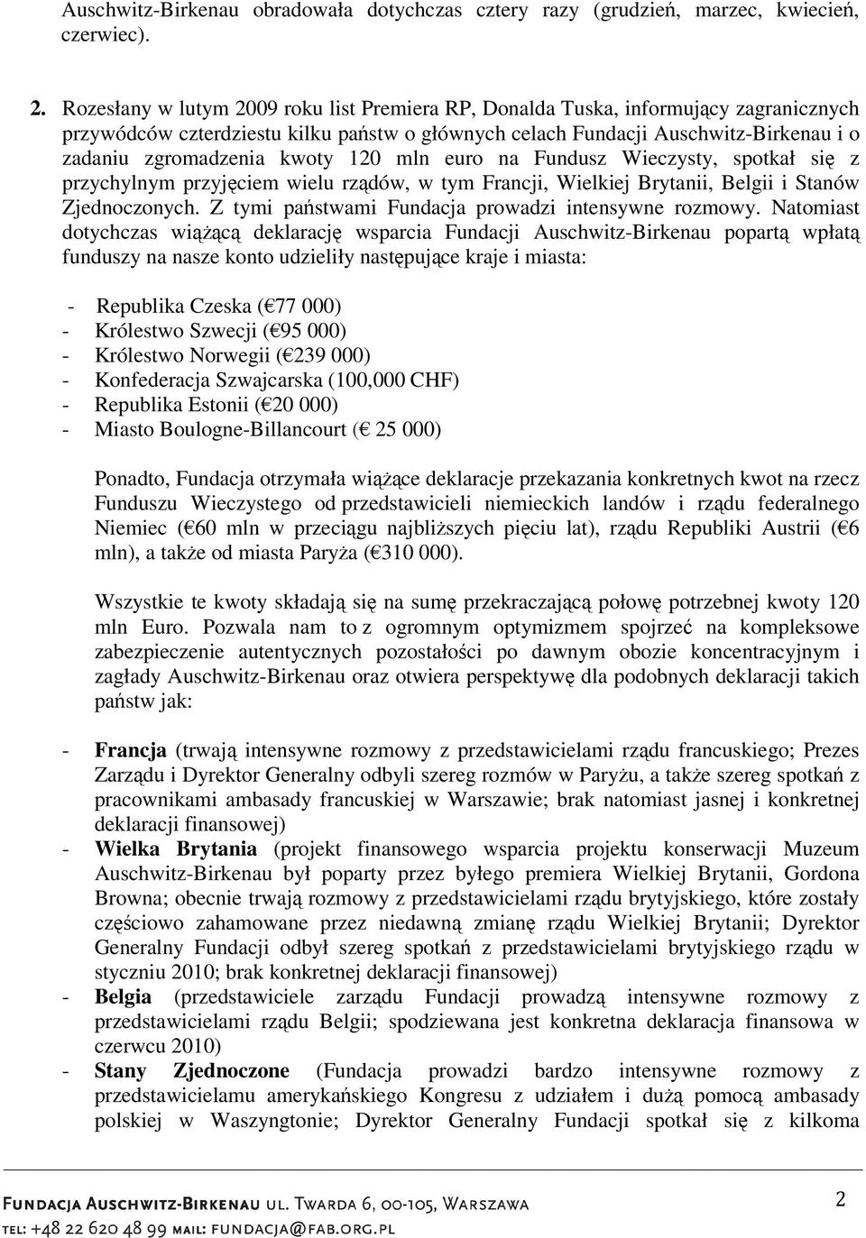 120 mln euro na Fundusz Wieczysty, spotkał si z przychylnym przyjciem wielu rzdów, w tym Francji, Wielkiej Brytanii, Belgii i Stanów Zjednoczonych.