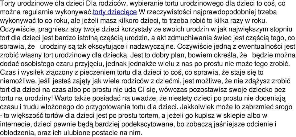 Oczywiście, pragniesz aby twoje dzieci korzystały ze swoich urodzin w jak największym stopniu tort dla dzieci jest bardzo istotną częścią urodzin, a akt zdmuchiwania świec jest częścią tego, co