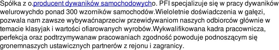 wieloletnie doświadczenia w gałęzi, pozwala nam zawsze wybywaćnaprzeciw przewidywaniom naszych odbiorców głównie w