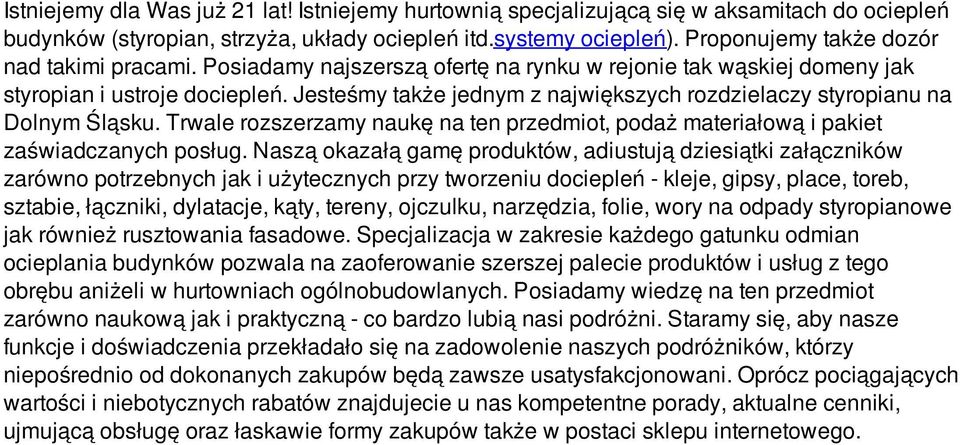 Jesteśmy także jednym z największych rozdzielaczy styropianu na Dolnym Śląsku. Trwale rozszerzamy naukę na ten przedmiot, podaż materiałową i pakiet zaświadczanych posług.