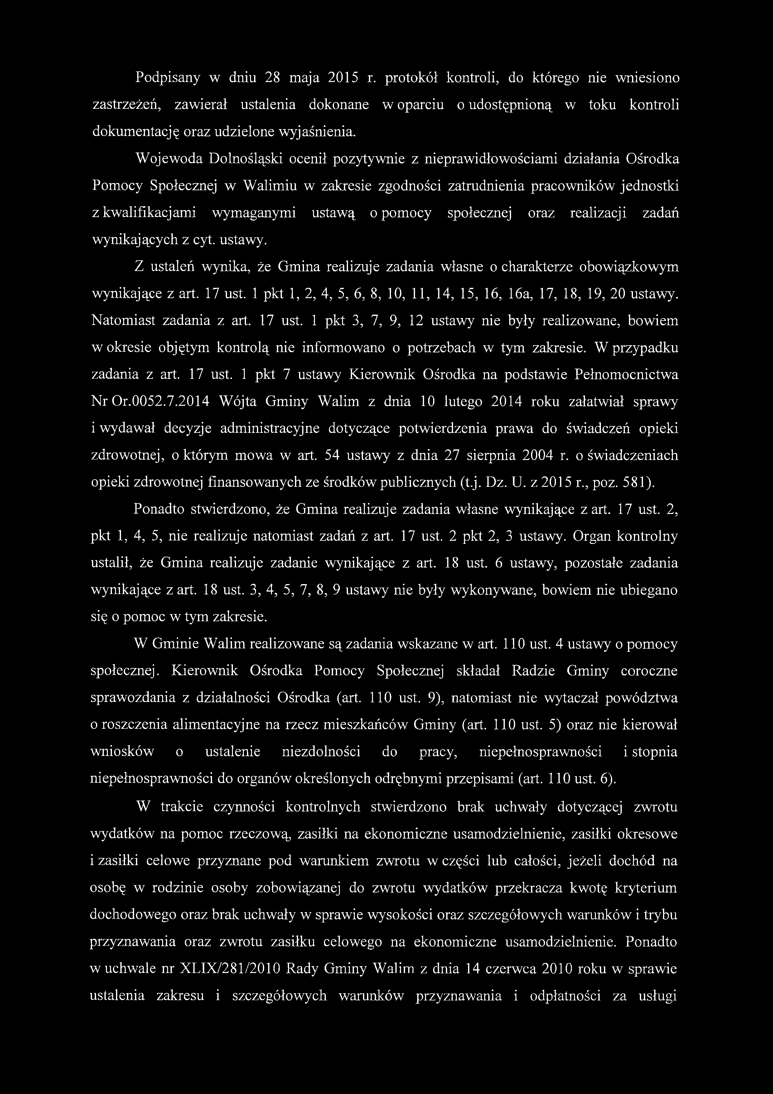 Podpisany w dniu 28 maja 2015 r. protokół kontroli, do którego nie wniesiono zastrzeżeń, zawierał ustalenia dokonane w oparciu o udostępnioną w toku kontroli dokumentację oraz udzielone wyjaśnienia.