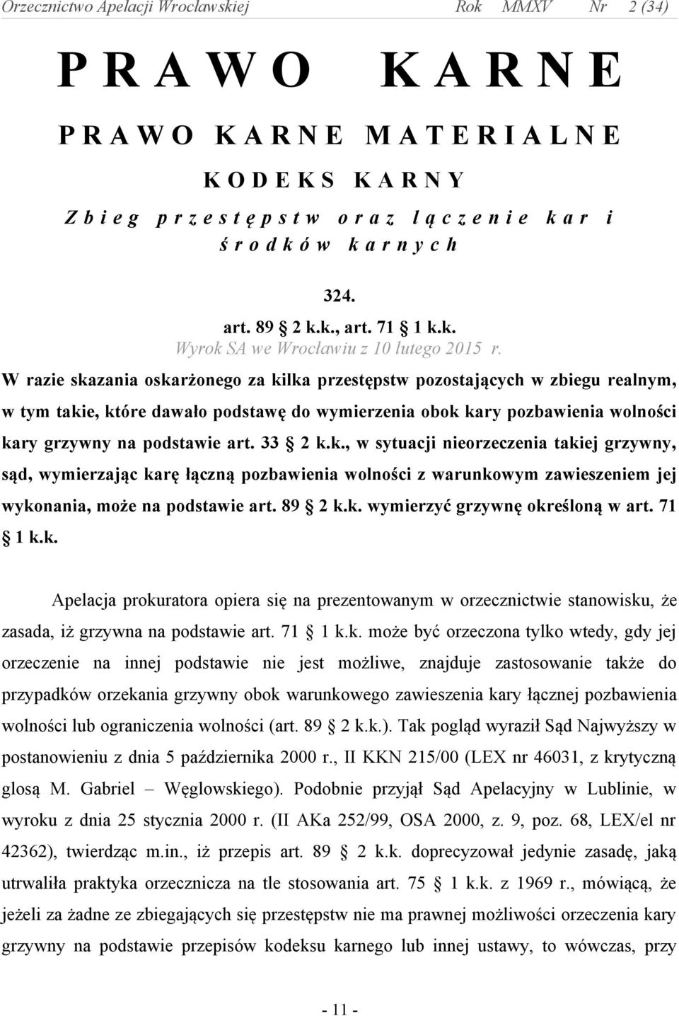 W razie skazania oskarżonego za kilka przestępstw pozostających w zbiegu realnym, w tym takie, które dawało podstawę do wymierzenia obok kary pozbawienia wolności kary grzywny na podstawie art.