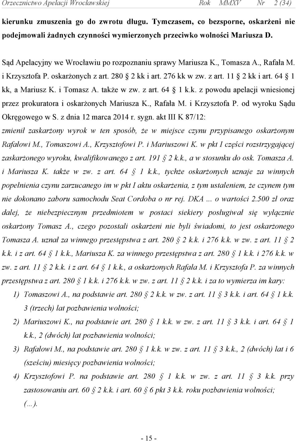 i Tomasz A. także w zw. z art. 64 1 k.k. z powodu apelacji wniesionej przez prokuratora i oskarżonych Mariusza K., Rafała M. i Krzysztofa P. od wyroku Sądu Okręgowego w S. z dnia 12 marca 2014 r.