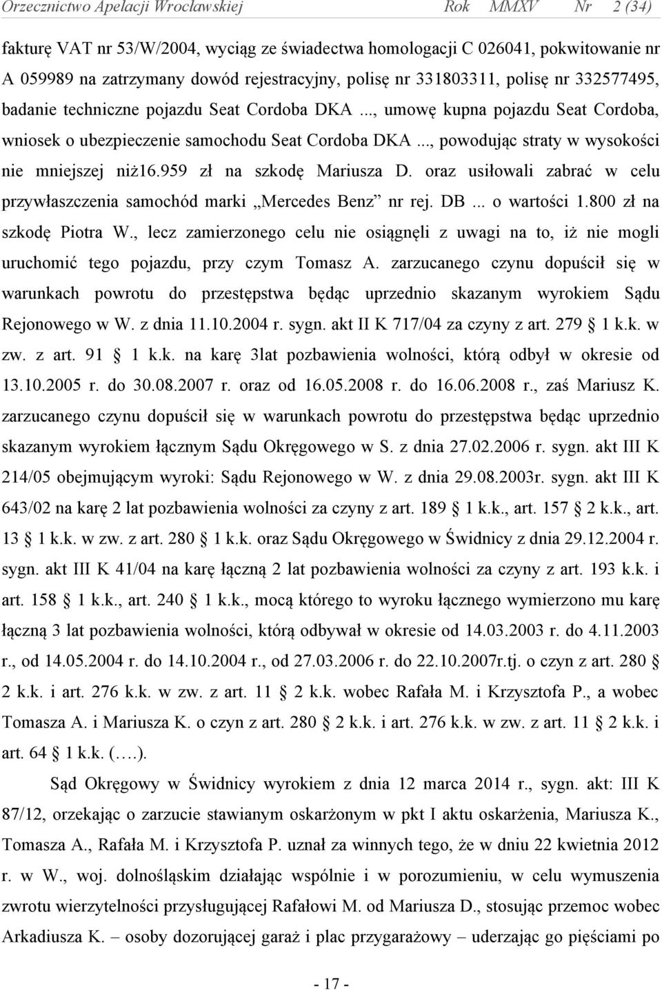 oraz usiłowali zabrać w celu przywłaszczenia samochód marki Mercedes Benz nr rej. DB... o wartości 1.800 zł na szkodę Piotra W.