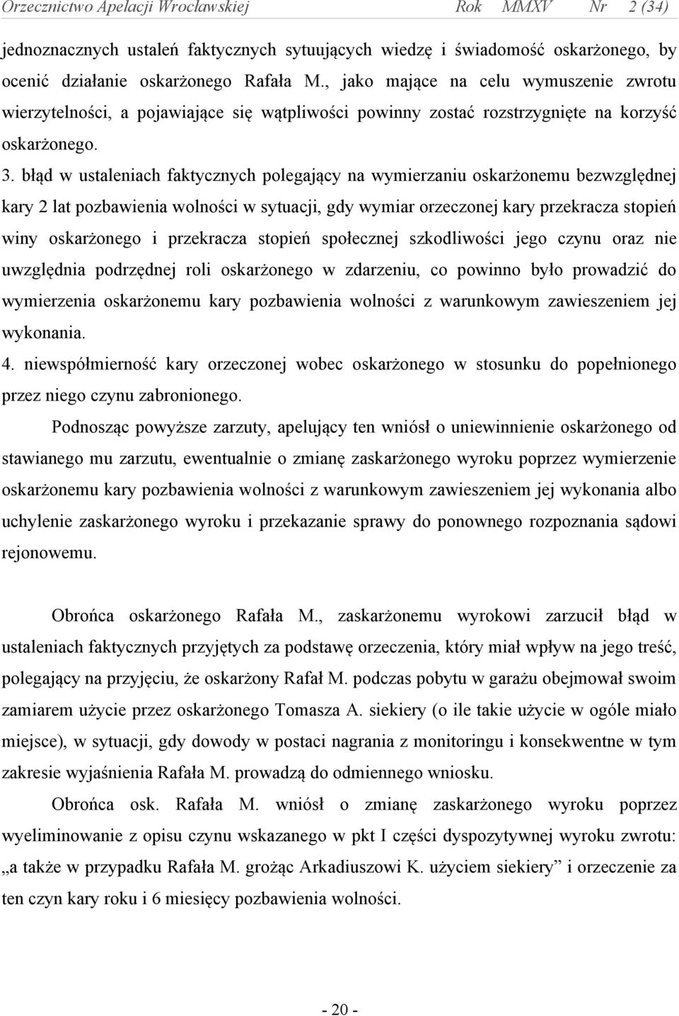 błąd w ustaleniach faktycznych polegający na wymierzaniu oskarżonemu bezwzględnej kary 2 lat pozbawienia wolności w sytuacji, gdy wymiar orzeczonej kary przekracza stopień winy oskarżonego i