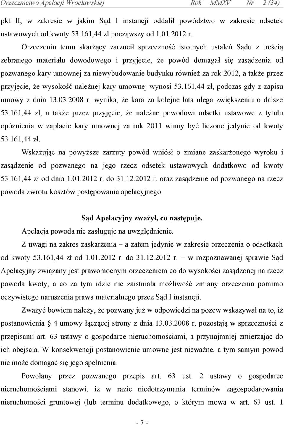 budynku również za rok 2012, a także przez przyjęcie, że wysokość należnej kary umownej wynosi 53.161,44 zł, podczas gdy z zapisu umowy z dnia 13.03.2008 r.