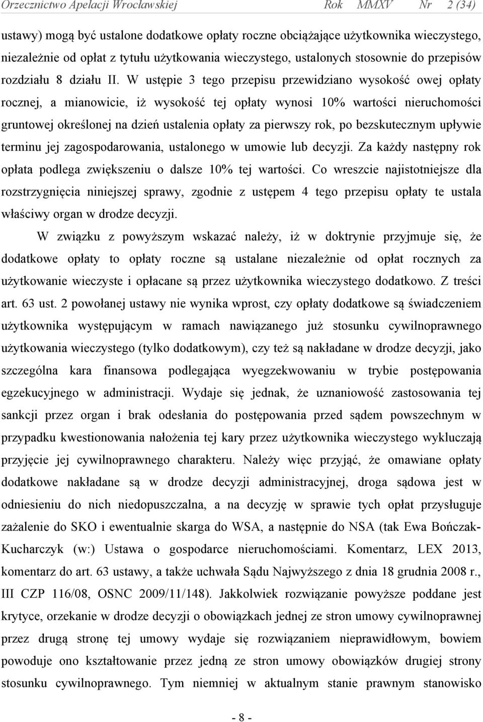 rok, po bezskutecznym upływie terminu jej zagospodarowania, ustalonego w umowie lub decyzji. Za każdy następny rok opłata podlega zwiększeniu o dalsze 10% tej wartości.