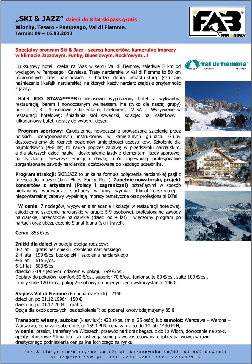 Luksusowy hotel czeka na Was w sercu Val di Fiemme, zaledwie 5 km od wyciągów w Pampeago i Cavalese.