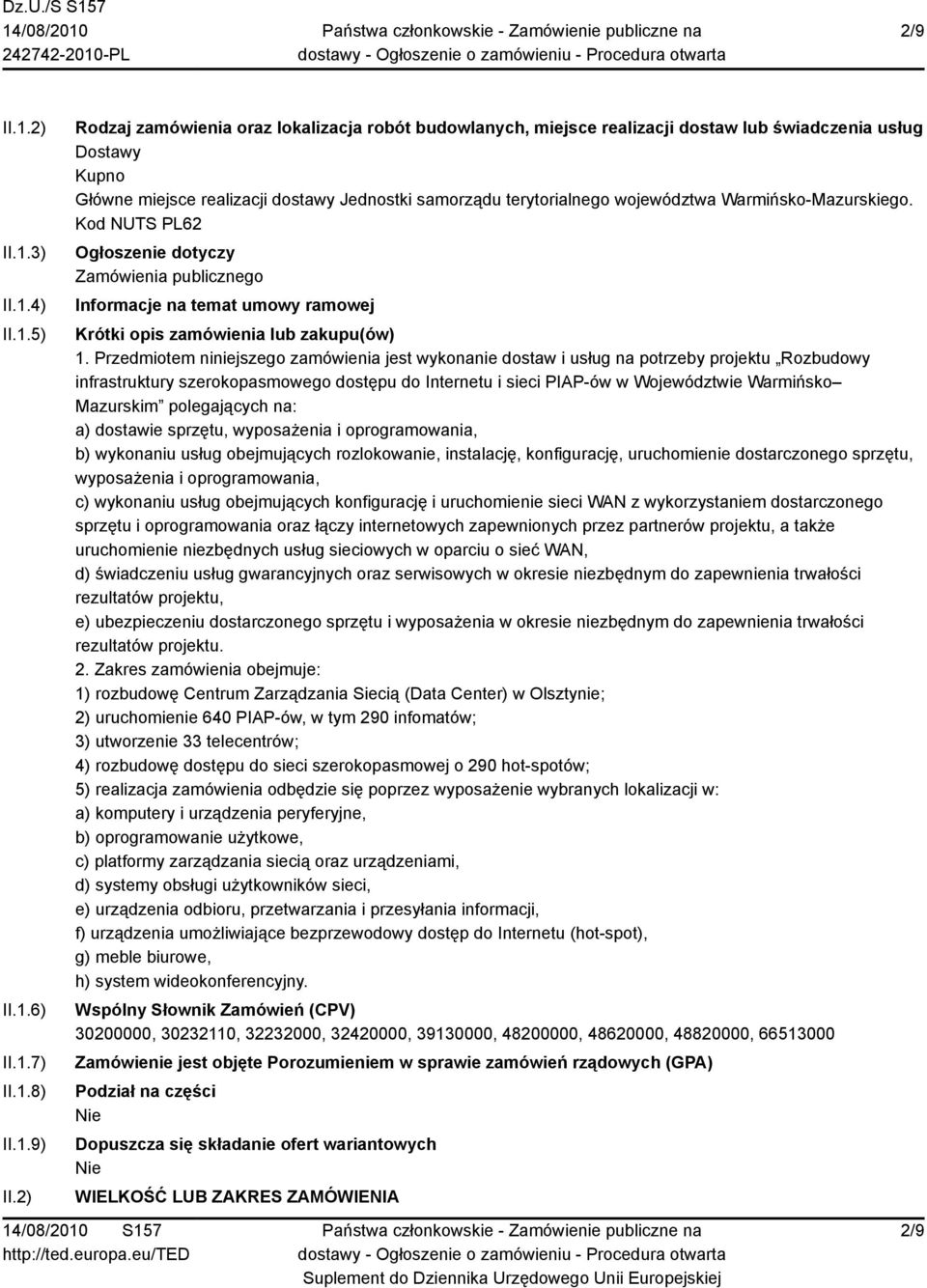 Warmińsko-Mazurskiego. Kod NUTS PL62 Ogłoszenie dotyczy Zamówienia publicznego Informacje na temat umowy ramowej Krótki opis zamówienia lub zakupu(ów) 1.