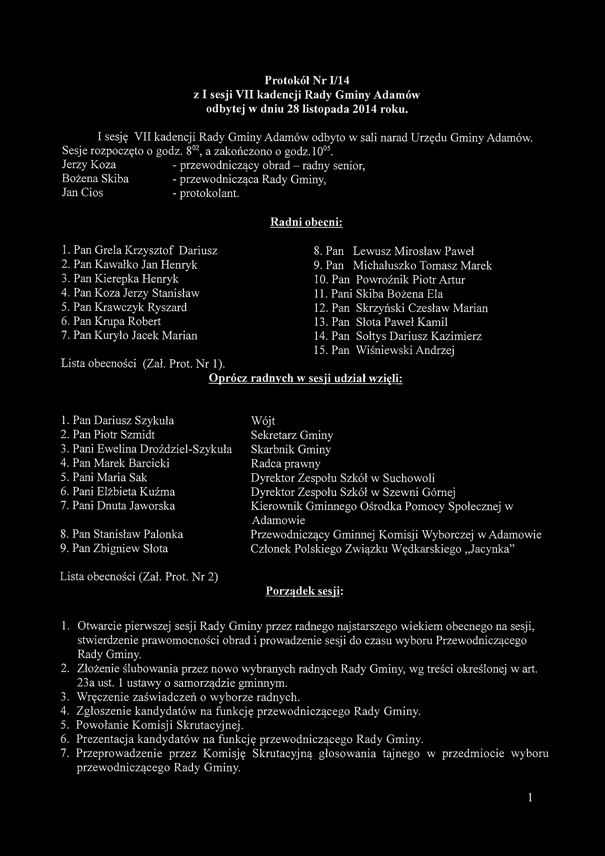 Protokół Nr 1/14 z I sesji VII kadencji Rady Gminy Adamów odbytej w dniu 28 listopada 2014 roku. I sesję VII kadencji Rady Gminy Adamów odbyto w sali narad Urzędu Gminy Adamów.