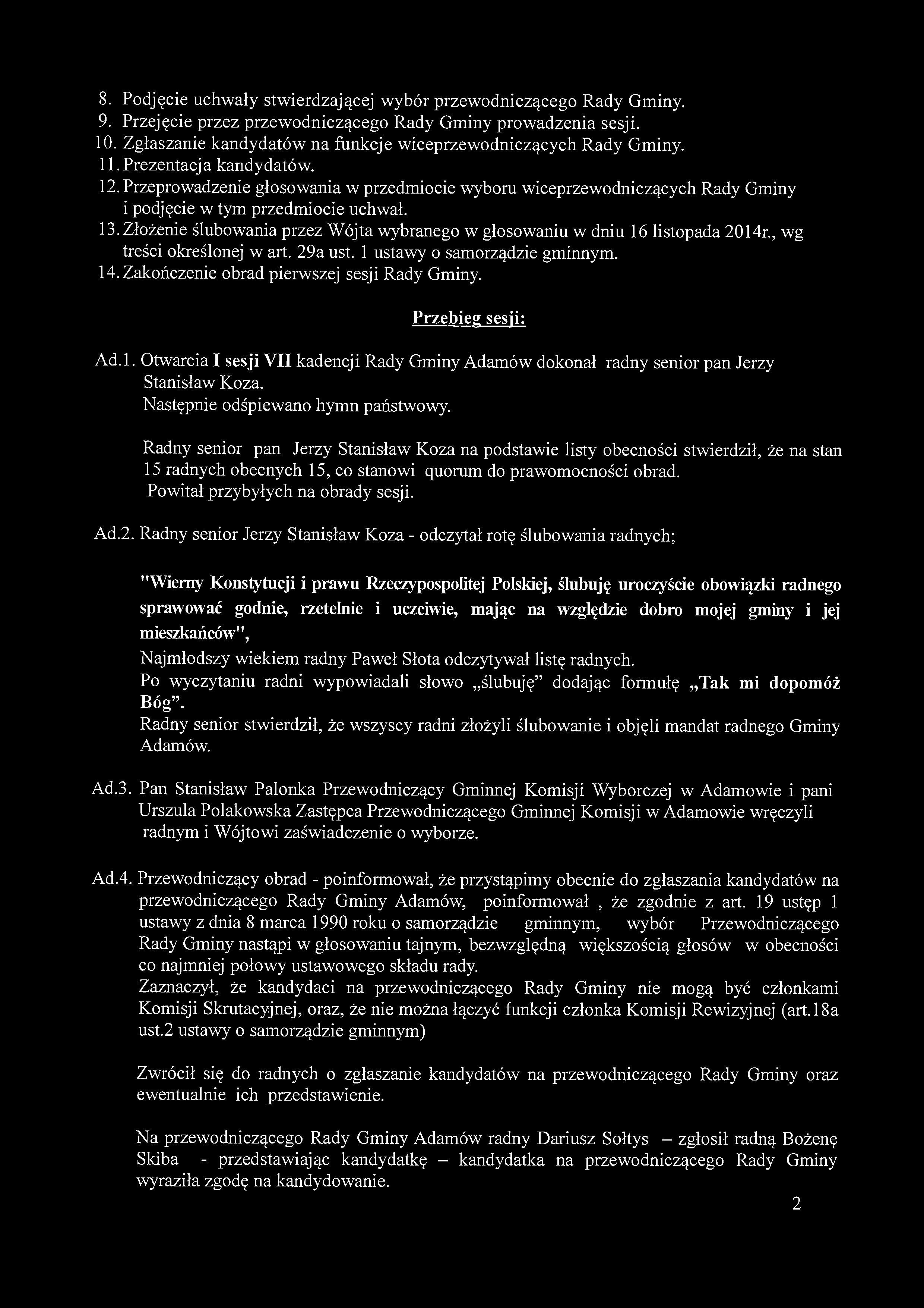 8. Podjęcie uchwały stwierdzającej wybór przewodniczącego Rady Gminy. 9. Przejęcie przez przewodniczącego Rady Gminy prowadzenia sesji. 10.