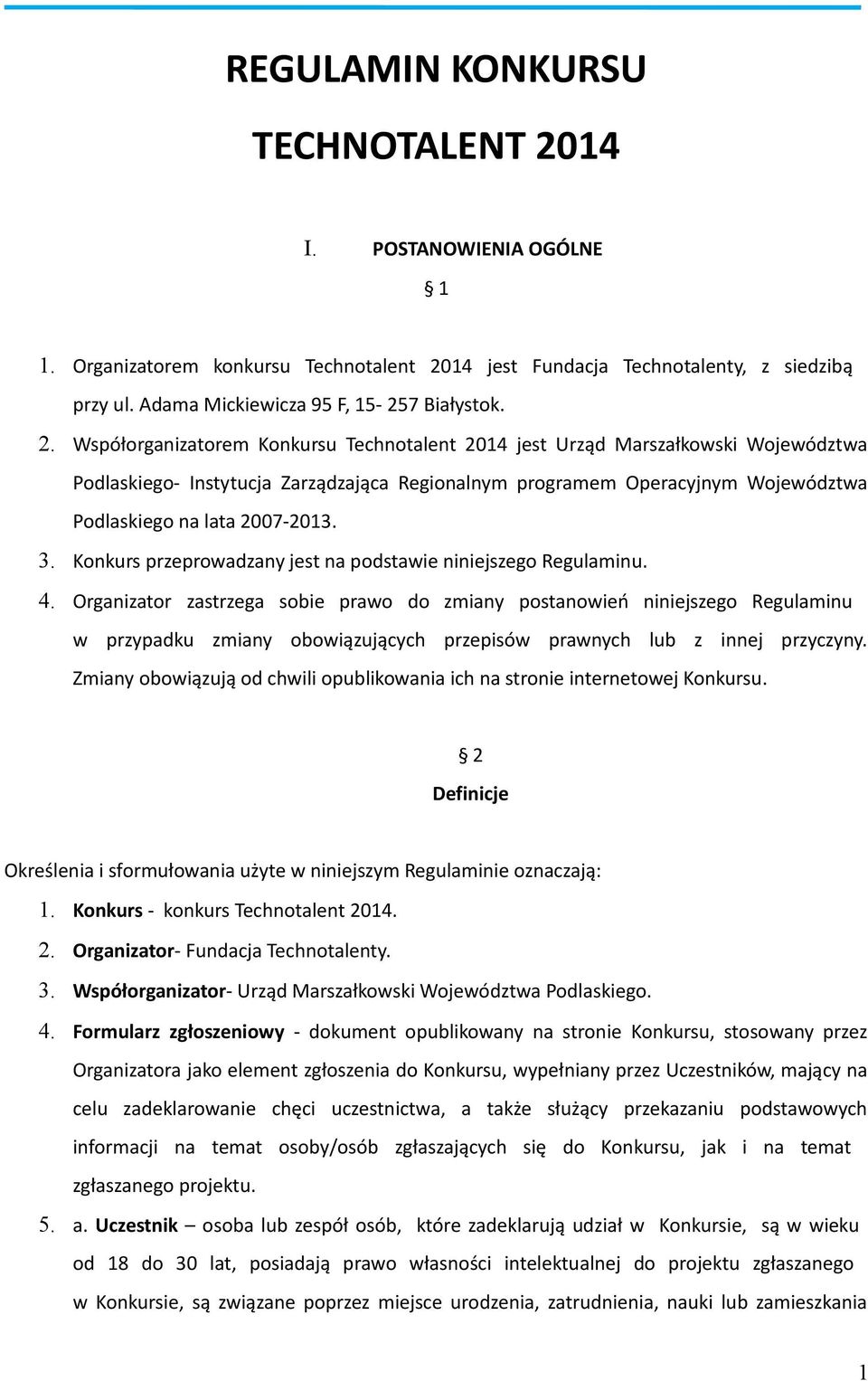 14 jest Fundacja Technotalenty, z siedzibą przy ul. Adama Mickiewicza 95 F, 15-257 Białystok. 2.