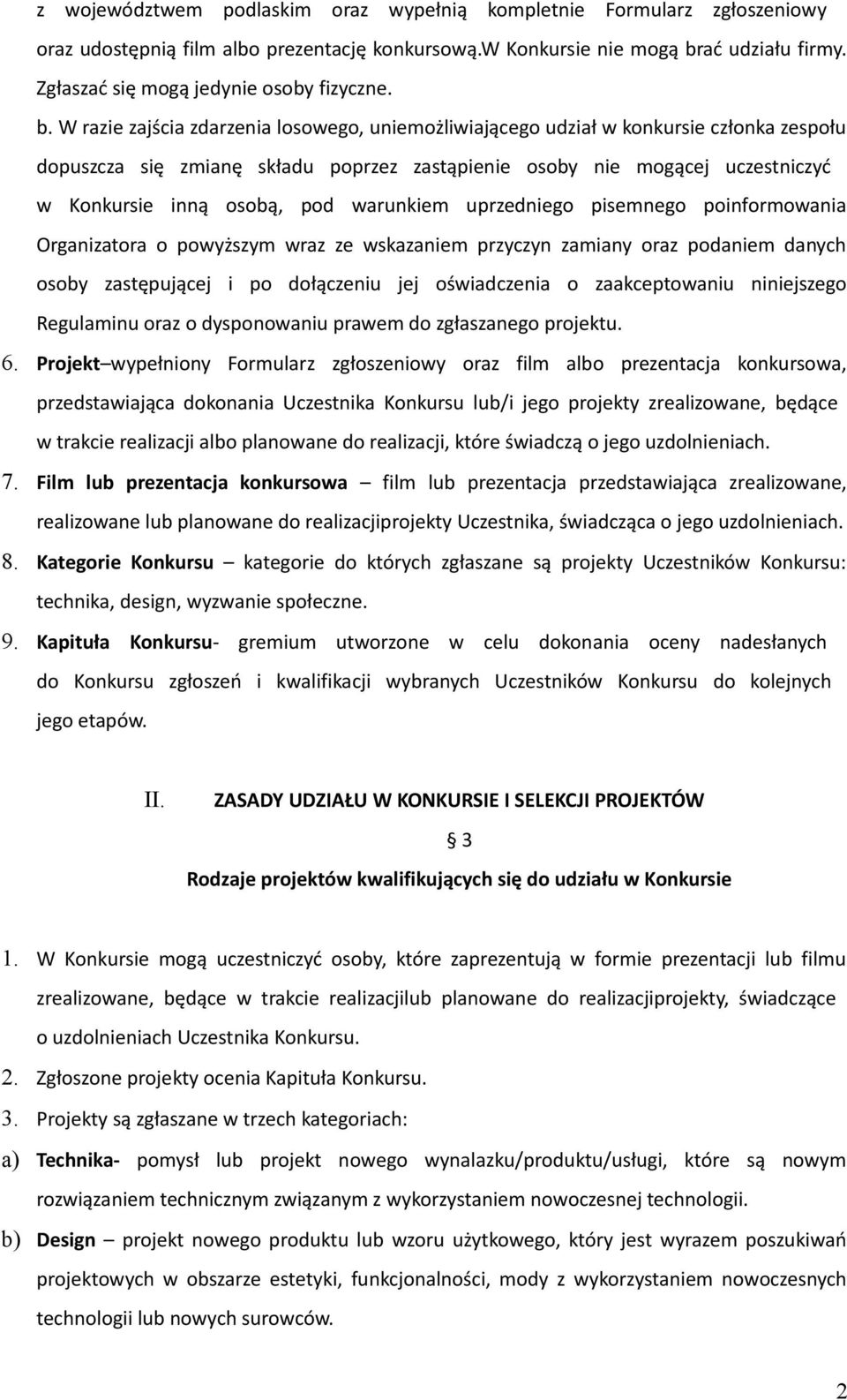 W razie zajścia zdarzenia losowego, uniemożliwiającego udział w konkursie członka zespołu dopuszcza się zmianę składu poprzez zastąpienie osoby nie mogącej uczestniczyć w Konkursie inną osobą, pod