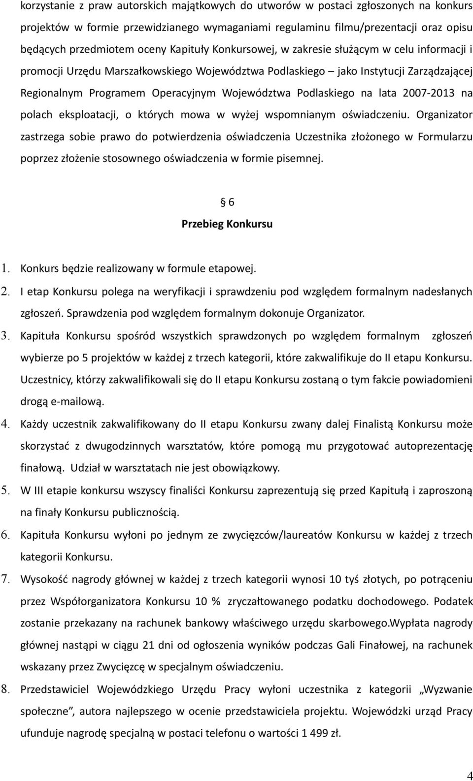 Podlaskiego na lata 2007-2013 na polach eksploatacji, o których mowa w wyżej wspomnianym oświadczeniu.