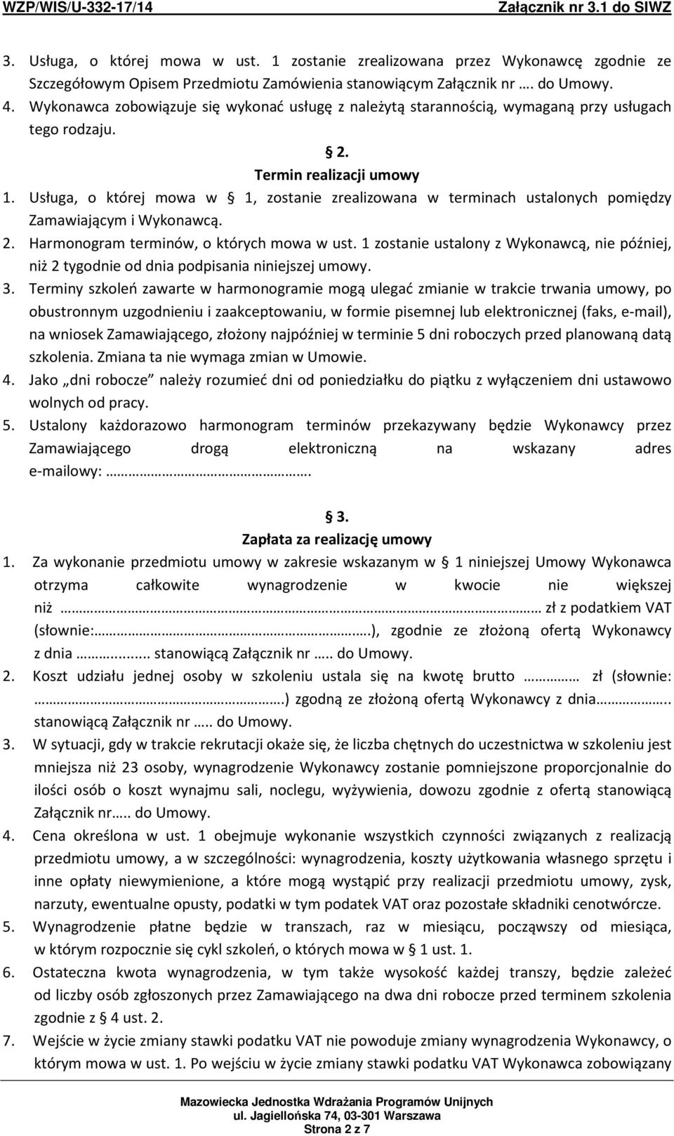 Usługa, o której mowa w 1, zostanie zrealizowana w terminach ustalonych pomiędzy Zamawiającym i Wykonawcą. 2. Harmonogram terminów, o których mowa w ust.