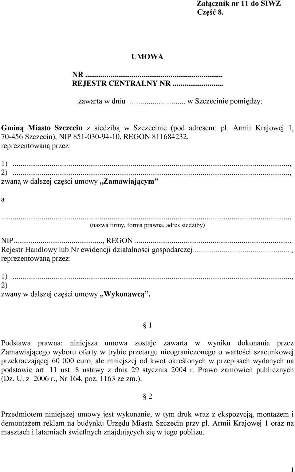 .. (nazwa firmy, forma prawna, adres siedziby) NIP..., REGON... Rejestr Handlowy lub Nr ewidencji działalności gospodarczej..., reprezentowaną przez: 1)..., 2) zwany w dalszej części umowy Wykonawcą.