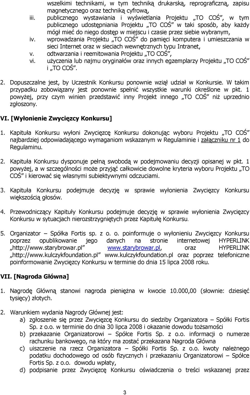 wprowadzania Projektu TO COŚ do pamięci komputera i umieszczania w sieci Internet oraz w sieciach wewnętrznych typu Intranet, v. odtwarzania i reemitowania Projektu TO COŚ, vi.