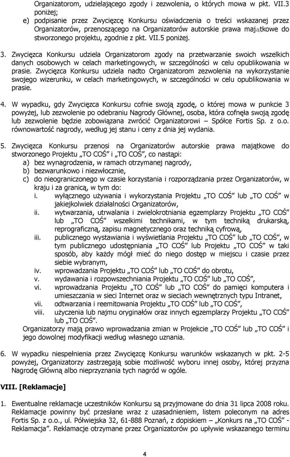 VII.5 poniżej. 3. Zwycięzca Konkursu udziela Organizatorom zgody na przetwarzanie swoich wszelkich danych osobowych w celach marketingowych, w szczególności w celu opublikowania w prasie.