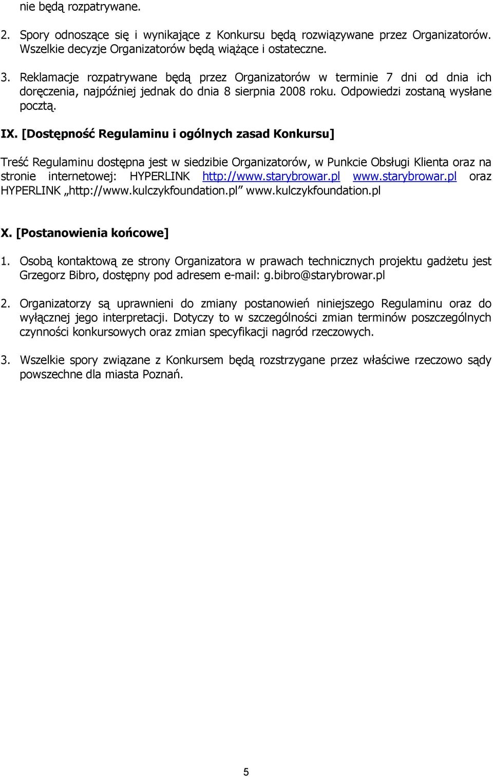 [Dostępność Regulaminu i ogólnych zasad Konkursu] Treść Regulaminu dostępna jest w siedzibie Organizatorów, w Punkcie Obsługi Klienta oraz na stronie internetowej: HYPERLINK http://www.starybrowar.