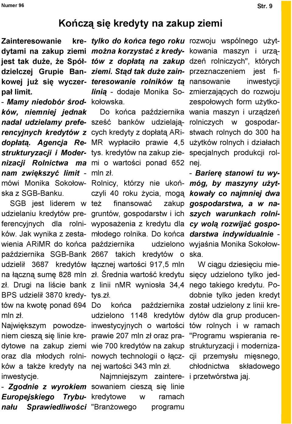 Agencja Restrukturyzacji i Modernizacji Rolnictwa ma nam zwiększyć limit - mówi Monika Sokołowska z SGB-Banku. SGB jest liderem w udzielaniu kredytów preferencyjnych dla rolników.