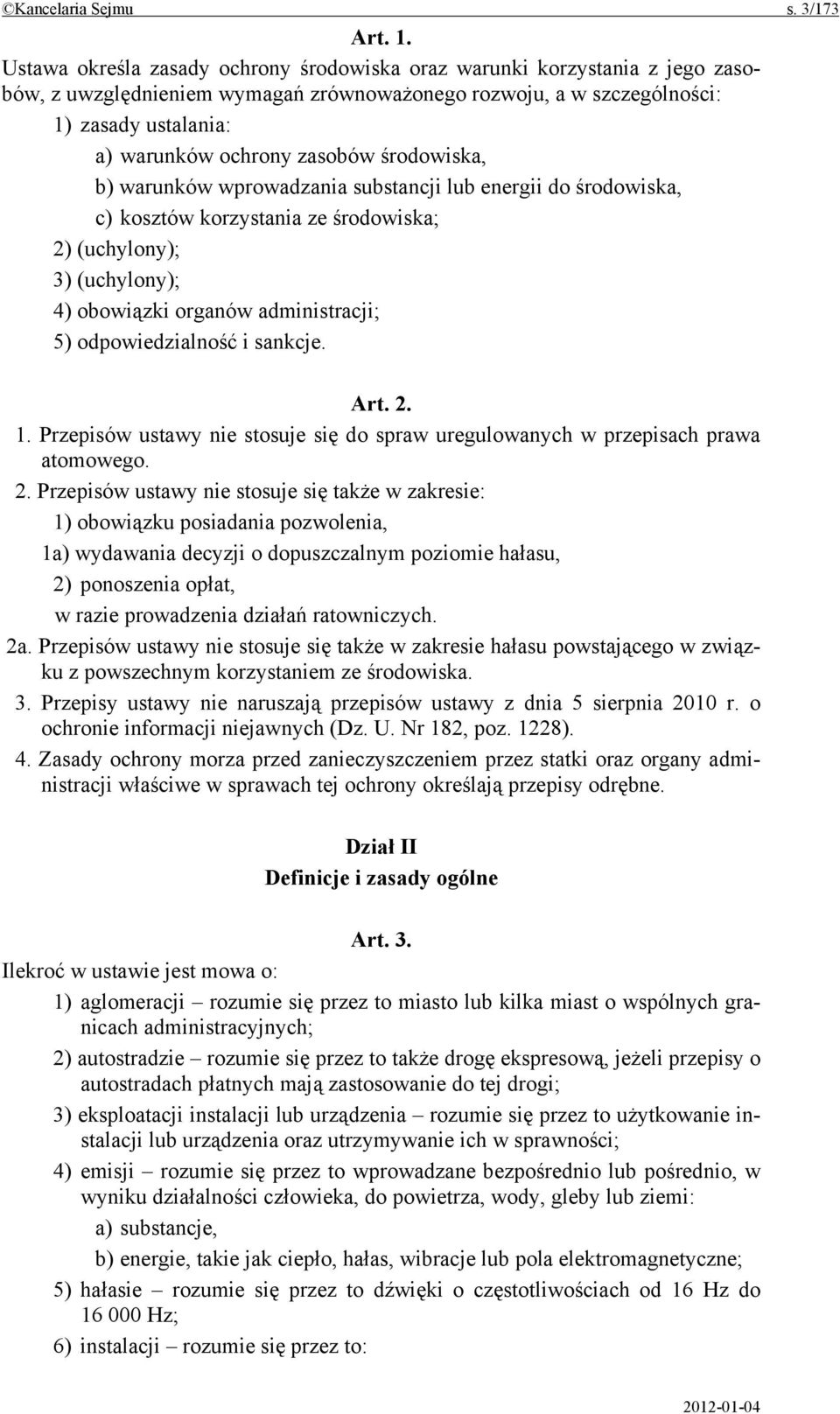 środowiska, b) warunków wprowadzania substancji lub energii do środowiska, c) kosztów korzystania ze środowiska; 2) (uchylony); 3) (uchylony); 4) obowiązki organów administracji; 5) odpowiedzialność